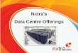 Nxtra’s · Value Proposition –Customer Office Area Nxtra ’s “Customer Office Infrastructure Service” allows its Co-location or Dedicated Hosting customer to establish on-site