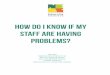 How do I know if my staff are having problems? · Did you know? 3 37% of sufferers are likely to get into conflict with colleagues 48% find it harder to multitask 85% find it difficult