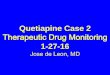Quetiapine Case 2 - INHNinhn.org/fileadmin/Programs/Courses/18_ppt_De_Leon... · Therapeutic Drug Monitoring 1-27-16 Jose de Leon, MD. 2. Quetiapine Case Therapeutic Drug Monitoring