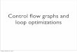 Control ﬂow graphs and loop optimizationsmilind/ece468/2011fall/lecture-10.pdf · Control ﬂow graphs • Divides statements into basic blocks • Basic block: a maximal sequence