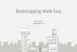 Bootstrapping Made Easy Matt Ullmer · Puppet Clusters and Roles Snapshot Server Smartstack Bootstrapping Made Easy: Tying it all together. Cluster Main Monitoring Roles Master Reporting