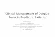 Clinical Management of Dengue Fever in Paediatric Patients Calendar/135/D… · Clinical Management of Dengue Fever in Paediatric Patients Dr. Mike Kwan . Consultant Paediatrician