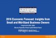 2016 Economic Forecast: Insights from Small and Mid-Sized ... · 2016 Economic Forecast: Insights from Small and Mid-Sized Business Owners Craig Everett, Ph.D., MBA ... I’d also