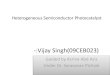 -:Vijay Singh(09CEB023) · -:Vijay Singh(09CEB023) Guided by Azrina Abd Aziz Under Dr. Saravanan Pichiah Heterogeneous Semiconductor Photocatalyst