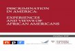 DISCRIMINATION IN AMERICA: EXPERIENCES AND ......AND VIEWS OF AFRICAN AMERICANS October 2017 1 EXECUTIVE SUMMARY Survey Background This report is part of a series titled “Discrimination