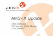 AMS-IX Update · – True, Proserve, SupportNet, ServerCentral etc • Mobile operators – Vodafone, Orange, T-mobile, Aicent, Telefonica IWS, SingTel, NTT etc 144. 24 February 2009