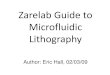 Zarelab Guide to Microfluidic Lithography · 2009-02-04 · SNF can now be used to create microfluidic chips via soft lithography. Unlike photolithography, soft lithography can be