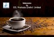CCL GROUP STRUCTURE · 2016-02-16 · • India’s first Freeze Dried Instant Coffee Manufacturing Plant in the year 2005. • BRC version 6 and IFS certified. • CCL Products is