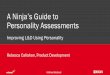 A Ninja’s Guide to Personality Assessments€¦ · confident, leader-like, competitive, and energetic. Results Manager • Set high goals and expectations for themselves and others