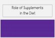 Role of Supplements in the Dietjajostage6foodtech.weebly.com/uploads/4/5/6/5/... · Protein Supplements . Health food stores, pharmacies and supermarkets sell a wide range of supplement