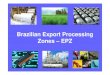 Brazilian Export Processing Zones – EPZ - MDICmdic.gov.br/sistemas_web/renai/public/arquivo/arq...security Establishment of anEstablishment of an EPZ • Proposal from a state and/or