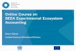 Online Course on SEEA Experimental Ecosystem Accounting · communities and their non-living environment interacting as a functional unit ... C - 1 C - 2 . Ecosystem extent account,