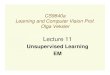 Lecture 11 - csd.uwo.ca · Lecture 11 Unsupervised Learning EM. Today • New Topic: Unsupervised Learning • supervised vs. unsupervised learning • unsupervised learning • nonparametric