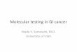 Molecular testing in GI cancer - University of Utaharup.utah.edu/media/pc15_moleTestGI/Feb 12th 7 AM - Samowitz.pdf2013) •Decreased MSH6 staining after chemoradiation (Bao, Am J