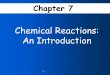 Chemical Reactions: An Introduction€¦ · •Learn the signals that show a chemical reaction has occurred. •Learn to identify the characteristics of a chemical reaction and the