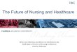 The Future of Nursing and Healthcare - Nebraska Medicine€¦ · • New trends in healthcare –impact on nursing • Future nursing competencies ... from-2011-to-2017; Nursing Executive