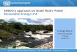 UNIDO’s approach on Small Hydro Power …...mini-grids 2. Mainstream the use of renewable energy in industry (SMEs) 3. Support innovative business models to promote renewable energy