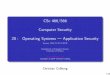 CSc 466/566 Computer Security 20 : Operating Systems — …collberg/Teaching/466-566/2014/Slide… · buﬀer overﬂow attack: A method of gaining control of a system by executing