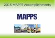 2018 MAPPS Accomplishments · 2019-09-18 · 2018 Accomplishments. Association Management (continued): • Installed policies for Records Retention, Antitrust, Compliance, and Conflict