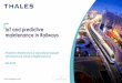 maintenance in Railways IoT and predictive · operation of the railway. Thales operates an open platform • Allows customers and competitors to deliver additional insights on data,