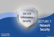 CSC 519 Information Security LECTURE 7: Network Securityfac.ksu.edu.sa/sites/default/files/lecture_7_2.pdf · CSC 519 Information Security Network concepts •A telecommunications