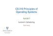CS 318 Principles of Operating Systemshuang/cs318/fall17/lectures/lec4_sched.pdf•CPU is one of several devices needed by users’ jobs-CPU runs compute jobs, Disk drive runs disk
