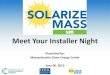 Meet Your Installer Night - Amazon Web Servicesimages.masscec.com.s3.amazonaws.com/uploads/programdocs/Sol… · • Recap on Solar 101 • Overview of Solarize Mass • Introduction