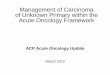 Management of Carcinoma of Unknown Primary within the ... · Proposed Definitions • Malignancy of undetermined primary origin (MUO) –Metastatic malignancy identified on the basis