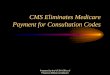 CMS Eliminates Medicare Payment for Consultation Codes · Q: Why can’t we just crosswalk the consult codes to visit codes for Medicare? A: Because there are different service and