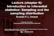 Lecture (chapter 6): Introduction to inferential ... · •The single most important concept in inferential statistics •Sampling distribution is the probabilistic distribution of