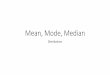 Mean, Mode, Median - Gorski CompScigorskicompsci.ca/MDM4U/4_Dist/ppt_1_MeanMedianMode.pdf · 2019-10-25 · mode < median < mean. When the distribution is skewed left, you would find
