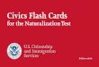 for the Naturalization Test - USCIS...naturalization test are included in these flash cards. The civics test is an oral test and the USCIS Officer will ask the applicant up to 10 of