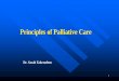 Principles of Palliative Care - South African Medical ... · Hospice Philosophy Today hospice signifies physical, emotional and spiritual well being of the terminally ill and their