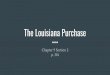 The Louisiana Purchasebringingthepayne.weebly.com/uploads/8/5/7/2/... · The Louisiana Purchase Chapter 9 Section 2 p. 314. Section Focus Question: What was the importance of the