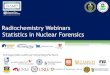 Radiochemistry Webinars Statistics in Nuclear Forensics... · 2016-12-02 · Statistics in Nuclear Forensics2,3,4 – Chronometry Example Let’s break this down into different components