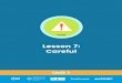 Lesson 7: Careful · 2020-04-24 · When you hear the word ‘careful’ give me a thumbs up and I’ll add participation dollars. 4. Ask students to give a thumbs up every time they