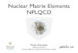 Nuclear Matrix Elements NPLQCD - Institute for Nuclear Theory · Proton-proton fusion and tritium β-decay [PRL 119, 062002 (2017)] Double β-decay [PRL 119, 062003 (2017), PRD 96,