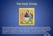 The Holy Trinity · The Holy Trinity RCIA - 2012 With the whole Church today we stand before the ineffable majesty of the Trinity. We fall on our knees, we prostrate, to confess that
