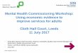 Mental Health Commissioning Workshop: Using economic ... Health... · Tackling unmet mental health needs ... that are a problem and which may have a psycho-social origin but are also