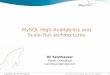 MySQL High-Availability and Scale-Out architecturesMySQL Cluster • Shared-nothing architecture • Synchronous replication (2-Phase commit) • Fast automatic fail over • High