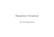 Reaction KineticsReaction Kinetics. An Introduction. 2 • A condition of equilibrium is reached in a system when 2 opposing changes occur simultaneously at the same rate. • The