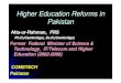 Higher Education Reforms in Pakistan · Higher Education Reforms in Pakistan Atta-ur-Rahman, FRS Ph.D.(Cambridge), Sc.D.(Cambridge) Former Federal Minister of Science & Technology,