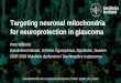 Targeting neuronal mitochondria for neuroprotection in glaucoma€¦ · neuroprotective strategies for glaucoma. Work undertaken at The Jackson Laboratory, Simon John lab using the