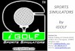 iGOLF Sports Simulators · Artificial Grass Size upto 12ft x 20ft Sides Light cushioned upto 10ft x 10ft. ... •Cricket •Ice Hockey •Shooting •Racing •Surfing •Carnival