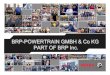 BRP-POWERTRAIN GMBH & Co KG PART OF BRP …...BRP/ RIC 2013 nOpening: January 2009 nLocation: Gunskirchen nInvestment: 8,5 Mio.Euro nShareholders: n75 % BRP-Powertrain GmbH & Co KG