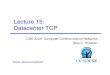 Lecture 15: Datacenter TCP - cseweb.ucsd.edu€¦ · CSE 222A – Lecture 15: Datacenter TCP" 20. Two Key Ideas" 1. React in proportion to the extent of congestion, not its presence