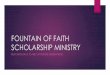 FOUNTAIN OF FAITH SCHOLARSHIP MINISTRYmedia1.razorplanet.com/share/513104-4554/resources/... · FOF Scholarship Requirements Open to all Graduating High School Seniors Must be a member