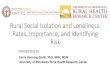 Rural Social Isolation and Loneliness: Rates, …...Rural-Urban Differences: Social Participation Urban Micropolitan Rural Non-Core Rural Attends group meetings