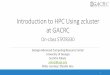 Introduction to HPC Using zcluster at GACRC · the Office of the Vice President for Information Technology (OVPIT) Guided by a faculty advisory committee (GACRC-AC) ... qlogin command