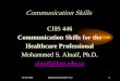 CHS 446 Communication Skills for the Healthcare …fac.ksu.edu.sa/.../communication_skills_chs_446_2015_1.pdffrom effectively “listening” 17/12/1436 Mohammed Alnaif Ph,D 17 Barriers